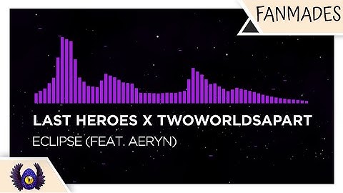 [Melodic Dubstep] - Last Heroes x TwoWorldsApart - Eclipse (feat. AERYN) [Monstercat Fanmade]
