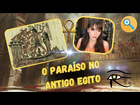O Paraíso para os Antigos Egípcios 🔎💗𓁏𓀰𓁙