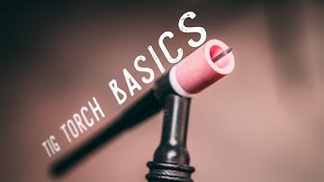 TIG Welding Torch Basics - What
