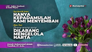 Hanya Kepadamulah Kami Menyembah dan Orang-orang yang Dilarang Mengelola Harta