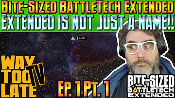 Extended is not just a Name!! PART ONE of Bite-Sized BattleTech EXTENDED Ep1!