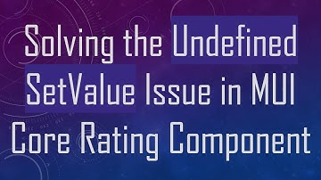 Solving the Undefined SetValue Issue in MUI Core Rating Component