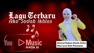 Lagu Terbaru Terpopuler Saat Ini   Aku Sudah Ikhlas  Mas Iyun  Fauzana  Kisah Cinta 