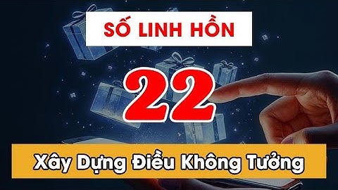 Con Số Linh Hồn 22 Trong Thần Số Học - Hãy Học Cách Xây Dựng Những Điều Không Tưởng