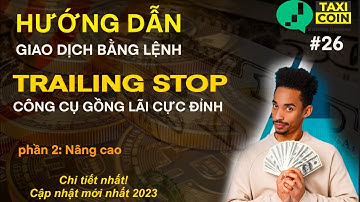 #26 Hướng dẫn giao dịch bằng lệnh TRAILING STOP P2- NÂNG CAO|taxicoin đồng hành cùng bạn gồng lãi