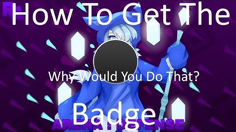 How to get the "Why Would You Do That?" Badge| Woman Tower Defense