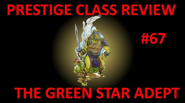 D&D 3.5 Prestige Class Reviews #67  --  The Green Star Adept