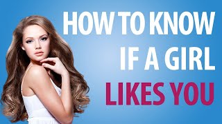 How To Know If A Girl Likes You (INSTANTLY)