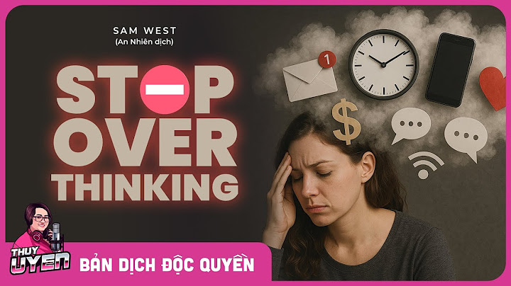 Stop Overthinking – Bài Học Giúp Bạn An Yên Giữa Bộn Bề Cuộc Sống | Thùy Uyên