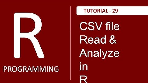 How to Read and Analyze CSV file in R Programming : Tutorial # 29