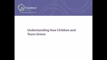 8. Understanding How Children and Teens Grieve