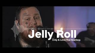 Jelly Roll - Only & Love The Heartless