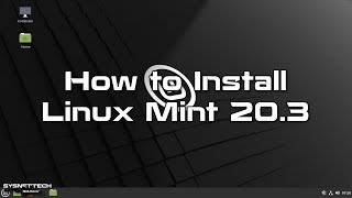 How to Install Linux Mint 20.3 on a Computer from a Bootable USB | SYSNETTECH Solutions