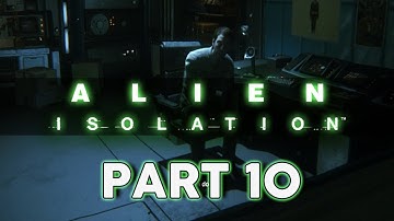 Alien: Isolation (PC Walkthrough/Gameplay) - Part 10