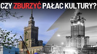 Dlaczego nie zburzono Pałacu Kultury?