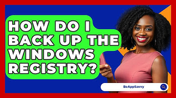 How Do I Back Up The Windows Registry? - Be App Savvy