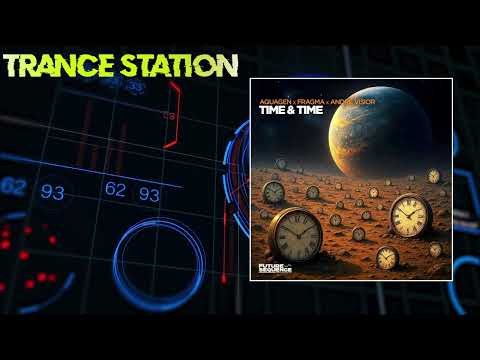 Aquagen, Fragma & André Visior - Time & Time (Extended Mix) [FUTURE SEQUENCE]