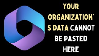 How to Fix Your organization’s data cannot be pasted here Error on Windows 11