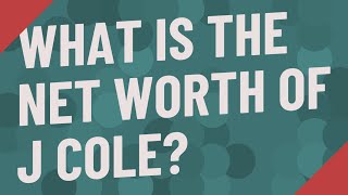 What is the net worth of J Cole?