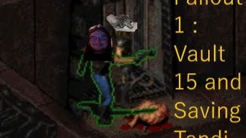Fallout 1 -  Vault 15 and Saving Tandi