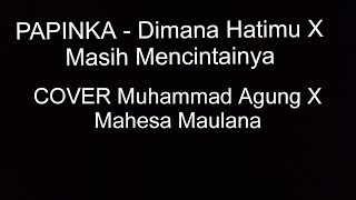 Download lagu DIMANA HATIMU X MASIH MENCINTAINYA COVER Muhammad Agung X Mahesa Maulana
