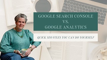 Google Search Console vs Google Analytics
