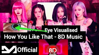 Blackpink - How You Like That 8D Audio Eye Visualized