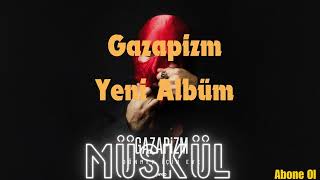 Gazapizm Yeni Albüm - Müşkül