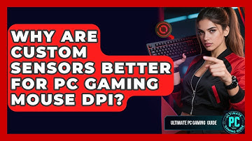 Why Are Custom Sensors Better For PC Gaming Mouse DPI? - Ultimate PC Gaming Guide