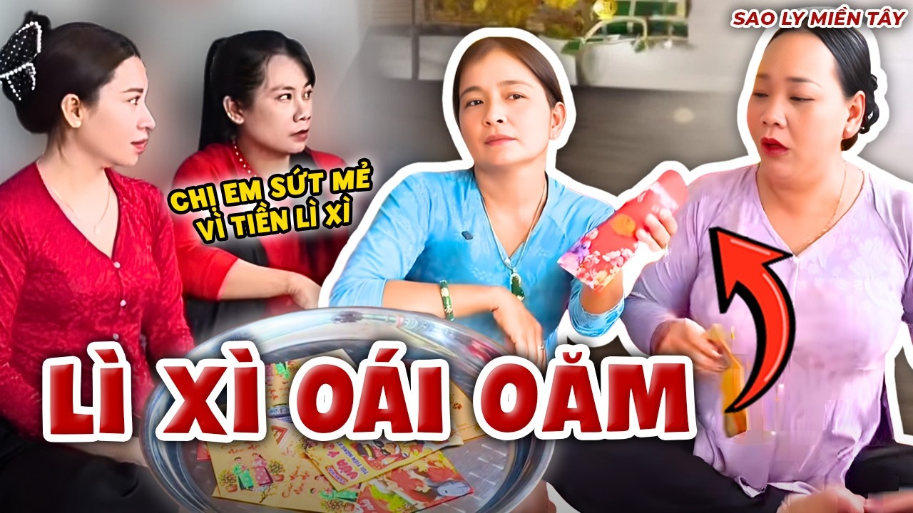 Vì Tiền Lì Xì Mà Mất Tình Chị Em Ngày Tết | Sao Ly Miền Tây