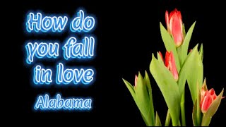 How Do You Fall In Love lyrics/ Alabama