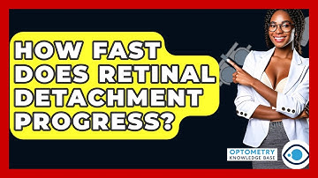 How Fast Does Retinal Detachment Progress? - Optometry Knowledge Base