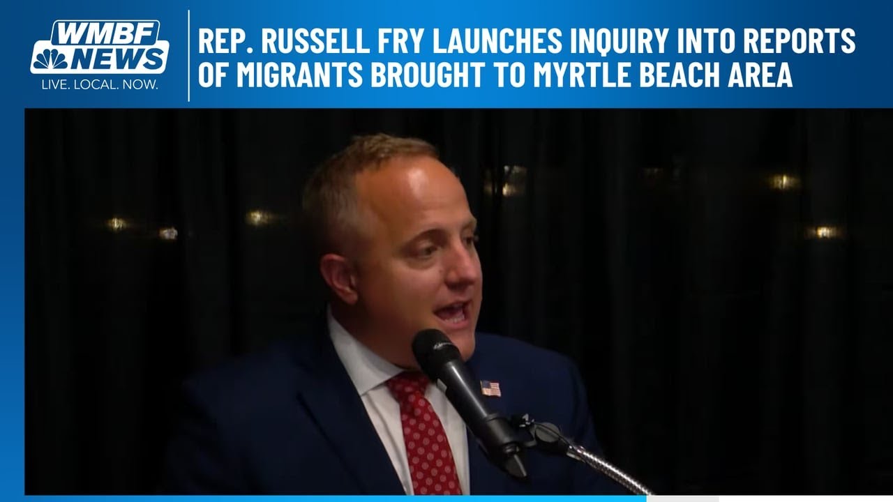 Rep. Russell Fry launches inquiry into reports of migrants brought to Myrtle Beach area