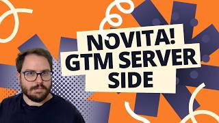 GTM Server Side: la nuova feature del Web Container Client (test e setup)
