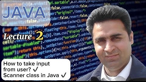 Lecture 2 -  How to take input from user using Scanner - Java Made Simple - Complete Java Tutorial