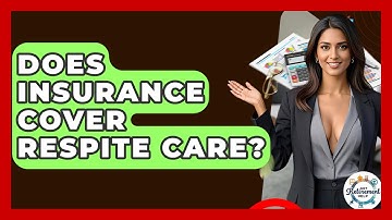 Does Insurance Cover Respite Care? - Get Retirement Help