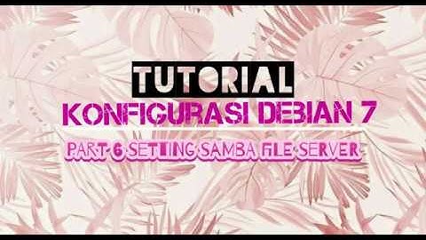 TUTORIAL KONFIGURASI di DEBIAN 7-Setting Samba File Server