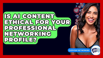 Is AI Content Ethical For Your Professional Networking Profile? - Everyday-Networking