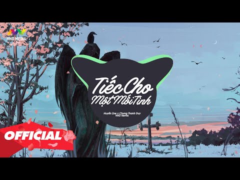 TIẾC CHO MỘT MỐI TÌNH – Huyền Zoe x Chung Thanh Duy ( HHD Remix ) Nhớ Đeo Tai Nghe Mới Nhất
