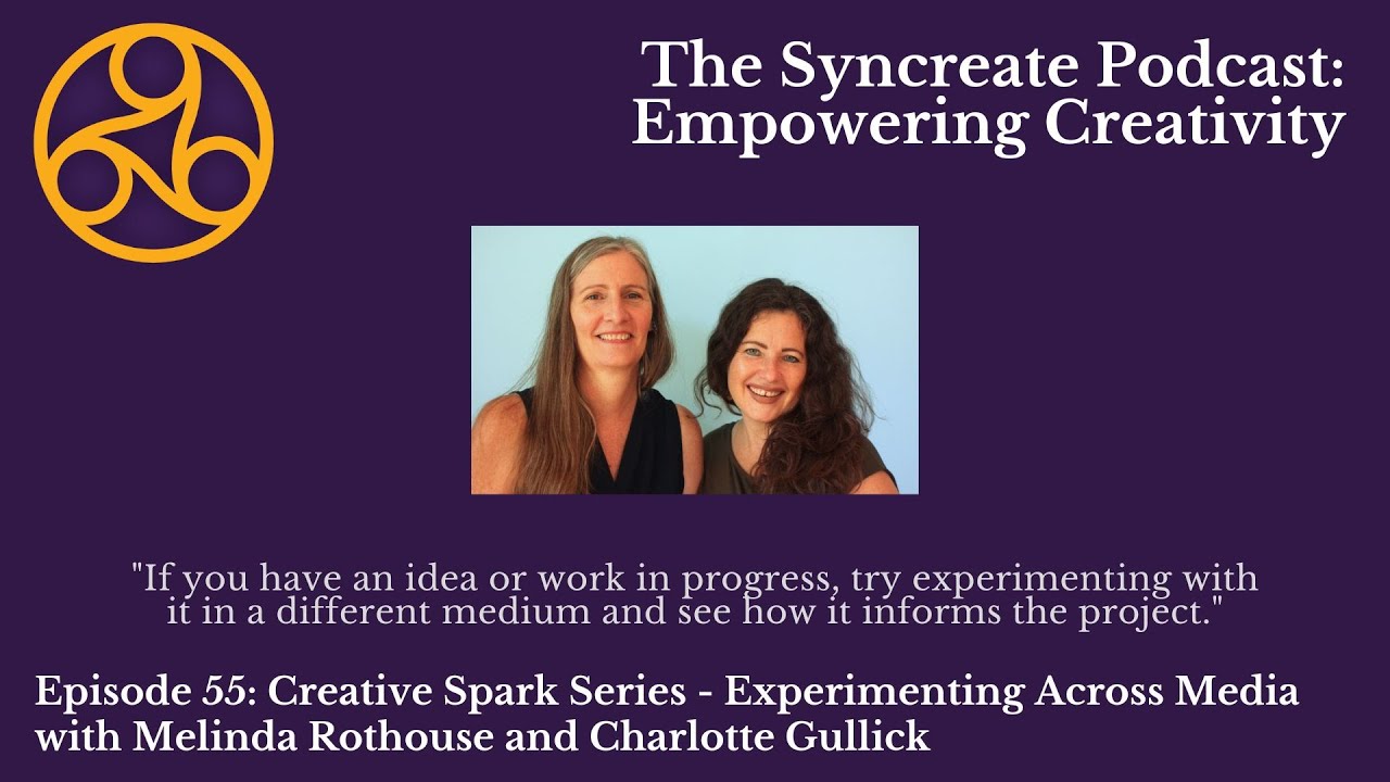 Syncreate Podcast Episode 55 [VIDEO]: Creative Spark Series - Experimenting Across Media