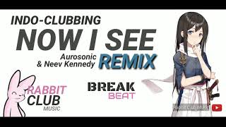 Aurosonic & Neev Kennedy - Now I See  (BreakBeat Remix) | Rabbit Club Music #indoclubbing