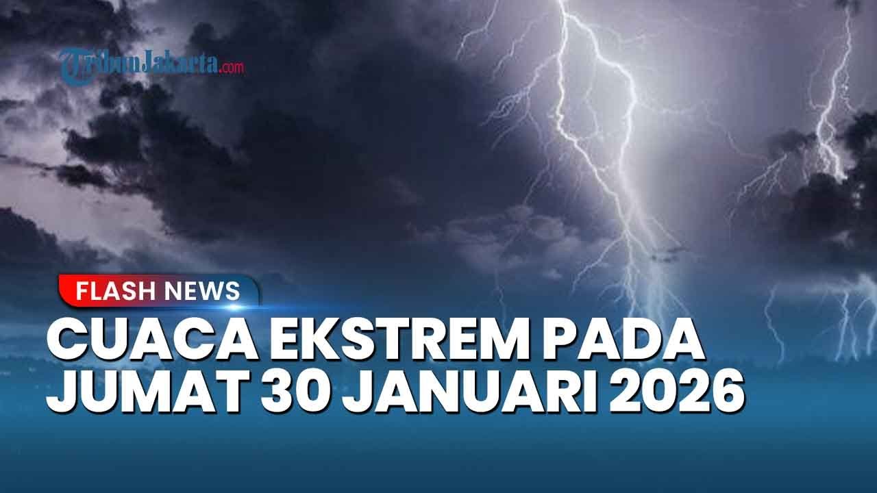 PRAKIRAAN Cuaca Ekstrem Besok, BMKG: Ini Wilayah yang Akan Hujan Lebat pada Kamis 30 Januari 2026