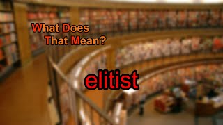What does elitist mean?