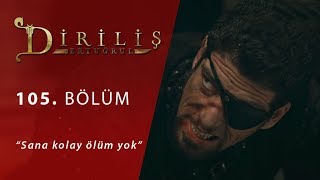 Diriliş Ertuğrul 105. Bölüm - Sana Kolay Ölüm Yok.