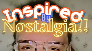 Inspired By Nostalgia