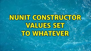NUnit constructor values set to whatever