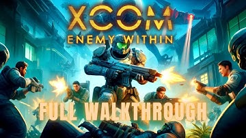 XCOM: Enemy Within | Full Walkthrough (No Commentary)