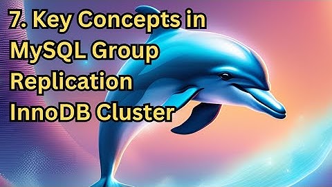 MySQL InnoDB Cluster Group Replication - Part 7 Key Concepts in MySQL Group Replication