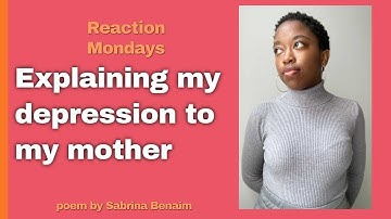 EXPLAINING MY DEPRESSION TO MY MOTHER (REACTION MONDAYS)