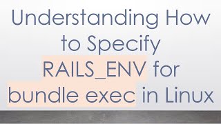 Celebrity Understanding How to Specify RAILS_ENV for bundle exec in Linux Wealth